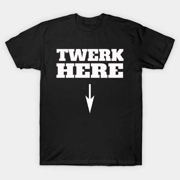 Ultimate Party T-Shirt. Twerk Here! T-Shirt by VellArt